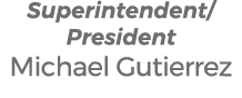 Superintendent/President Michael Gutierrez 