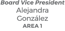 Board Vice President Alejandra Gonz lez Area 1