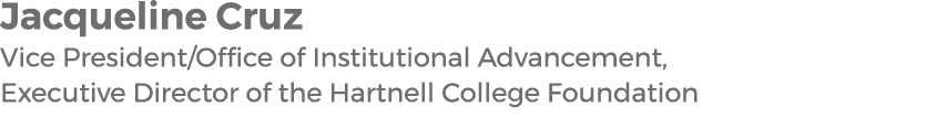 Jacqueline Cruz Vice President/Office of Institutional Advancement, Executive Director of the Hartnell College Founda...