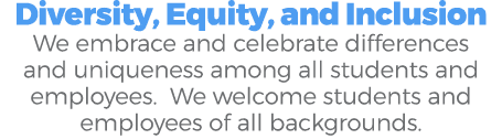 Diversity, Equity, and Inclusion We embrace and celebrate differences and uniqueness among all students and employees...