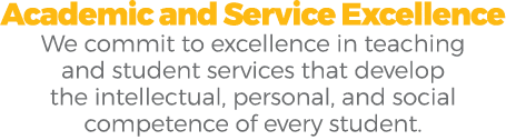 Academic and Service Excellence We commit to excellence in teaching and student services that develop the intellectua...