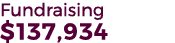 Fundraising $137,934