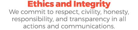Ethics and Integrity We commit to respect, civility, honesty, responsibility, and transparency in all actions and com...